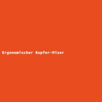 Ergonomischer Kupfer-Mixer