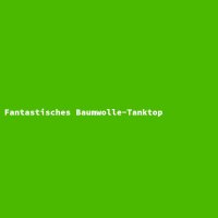 Fantastisches Baumwolle-Tanktop