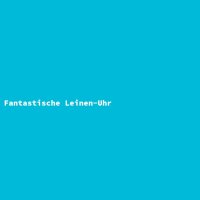 Fantastische Leinen-Uhr
