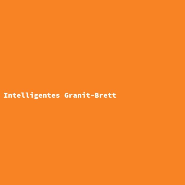 Intelligentes Granit-Brett