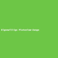 Eigenwillige Plutonium-Zange