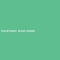 Exorbitante Beton-Schuhe